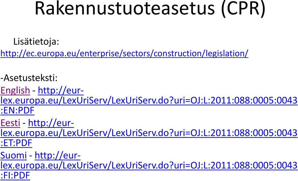 eu/lexuriserv/lexuriserv.do?uri=oj:l:2011:088:0005:0043 :EN:PDF Eesti - http://eur- lex.europa.