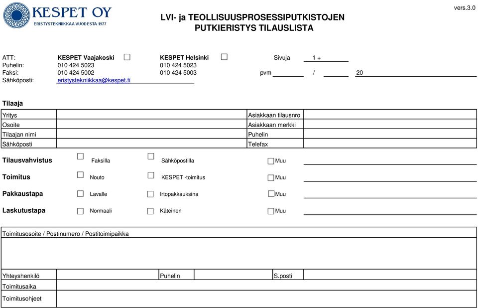 fi Tilaaja Yritys Osoite Tilaajan nimi Sähköposti Asiakkaan tilausnro Asiakkaan merkki Puhelin Telefax Tilausvahvistus Faksilla