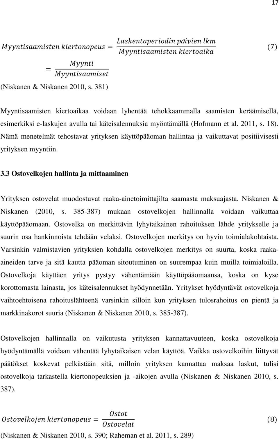 3 Ostovelkojen hallinta ja mittaaminen Yrityksen ostovelat muodostuvat raaka-ainetoimittajilta saamasta maksuajasta. Niskanen & Niskanen (2010, s.