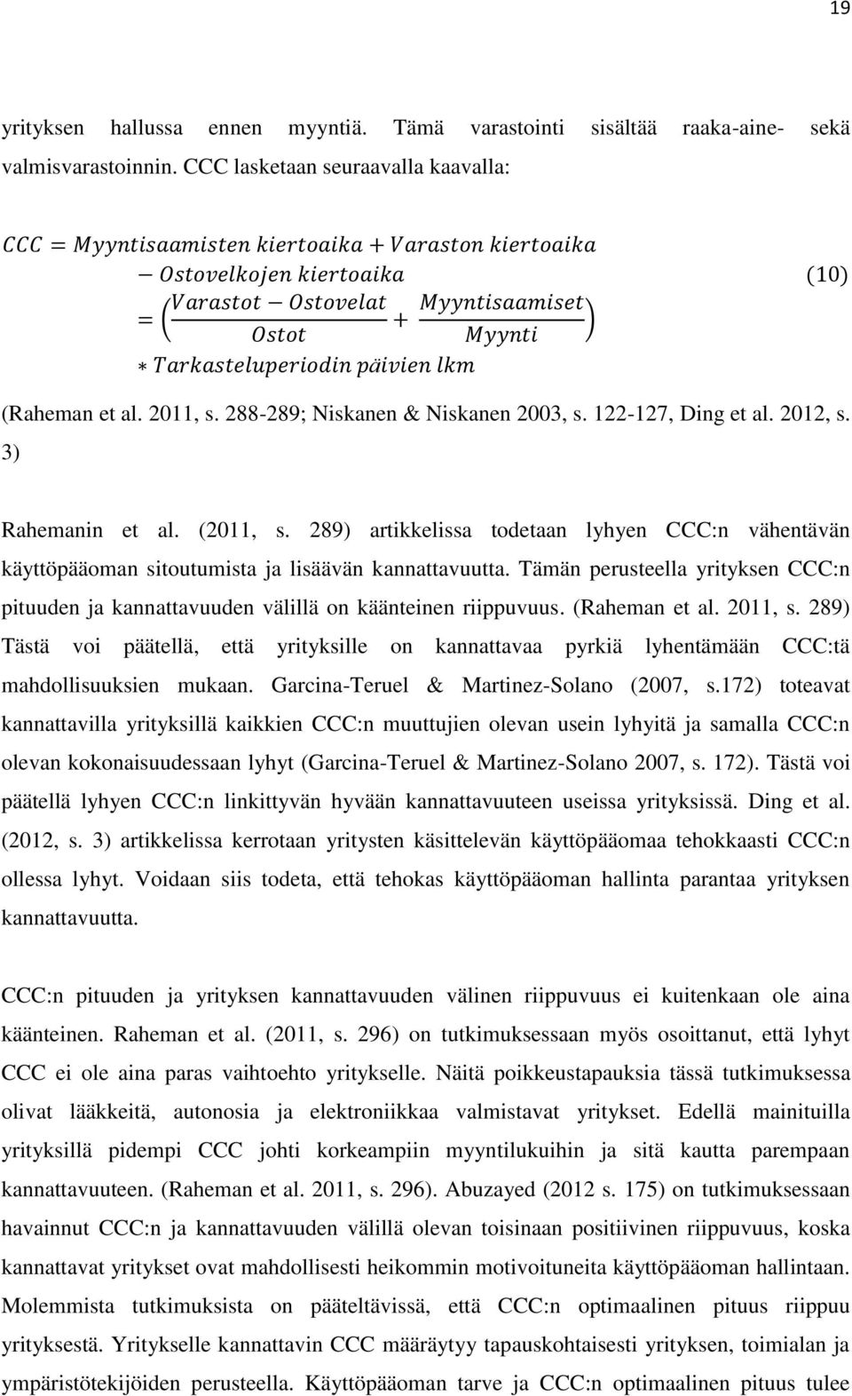 Tämän perusteella yrityksen CCC:n pituuden ja kannattavuuden välillä on käänteinen riippuvuus. (Raheman et al. 2011, s.