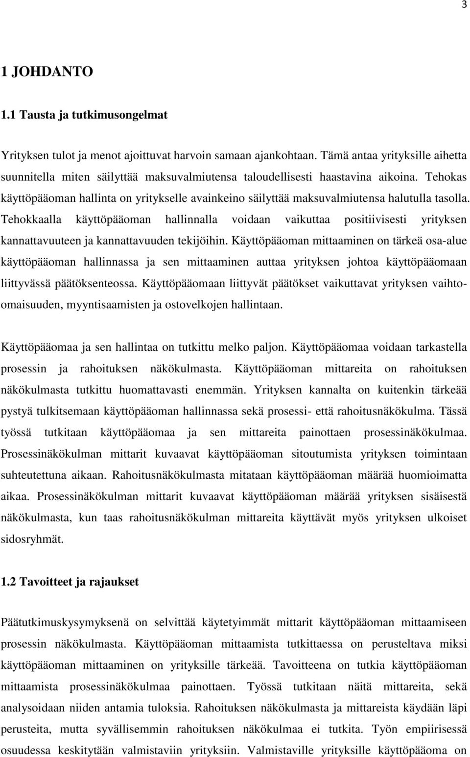 Tehokas käyttöpääoman hallinta on yritykselle avainkeino säilyttää maksuvalmiutensa halutulla tasolla.