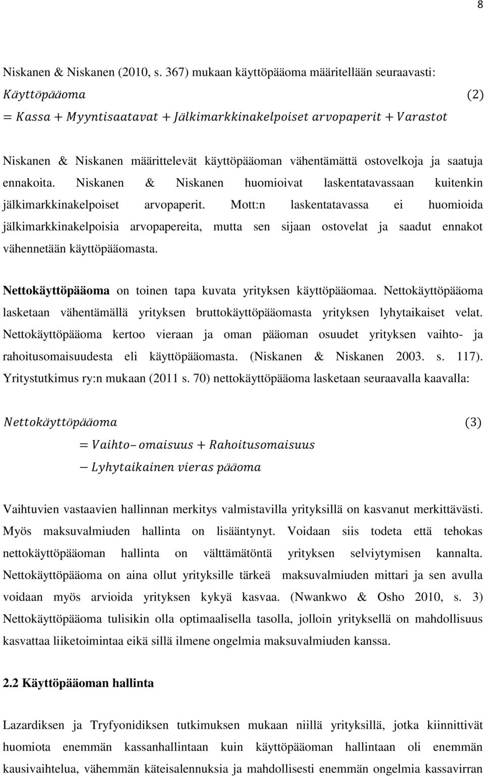 Mott:n laskentatavassa ei huomioida jälkimarkkinakelpoisia arvopapereita, mutta sen sijaan ostovelat ja saadut ennakot vähennetään käyttöpääomasta.