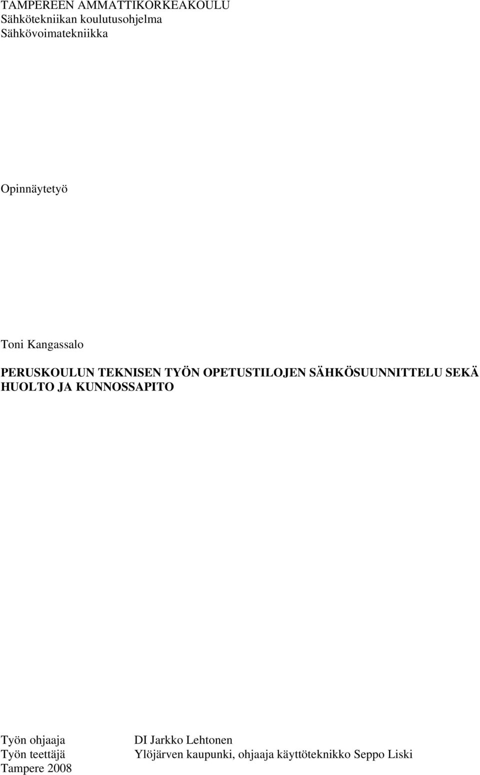 SÄHKÖSUUNNITTELU SEKÄ HUOLTO JA KUNNOSSAPITO Työn ohjaaja Työn teettäjä