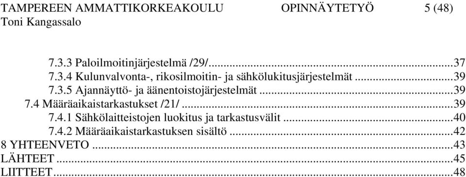 ..39 7.3.5 Ajannäyttö- ja äänentoistojärjestelmät...39 7.4 