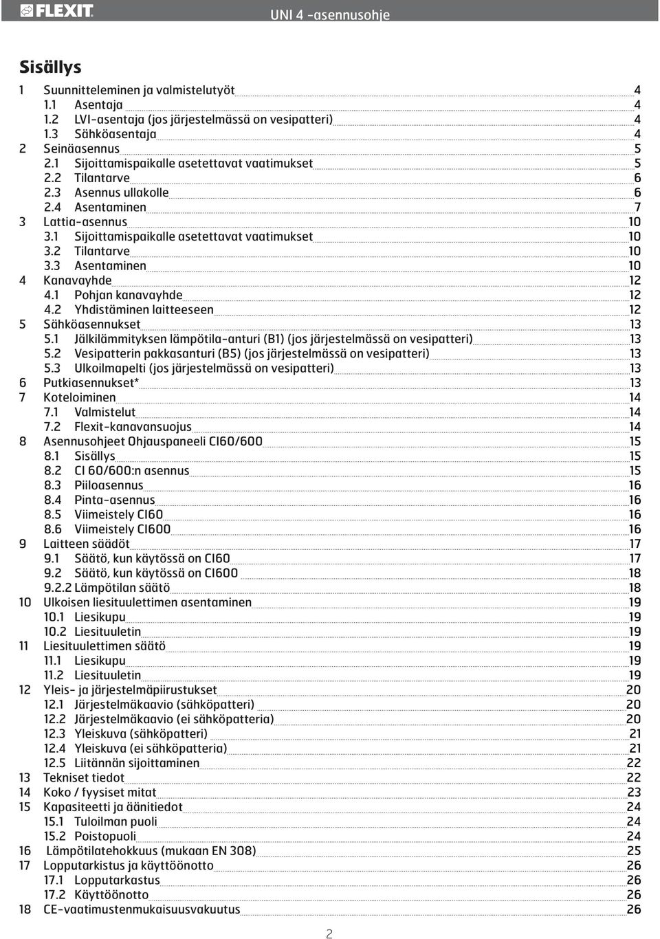 3 Asentaminen 10 4 Kanavayhde 12 4.1 Pohjan kanavayhde 12 4.2 Yhdistäminen laitteeseen 12 5 Sähköasennukset 13 5.1 Jälkilämmityksen lämpötila-anturi (B1) (jos järjestelmässä on vesipatteri) 13 5.