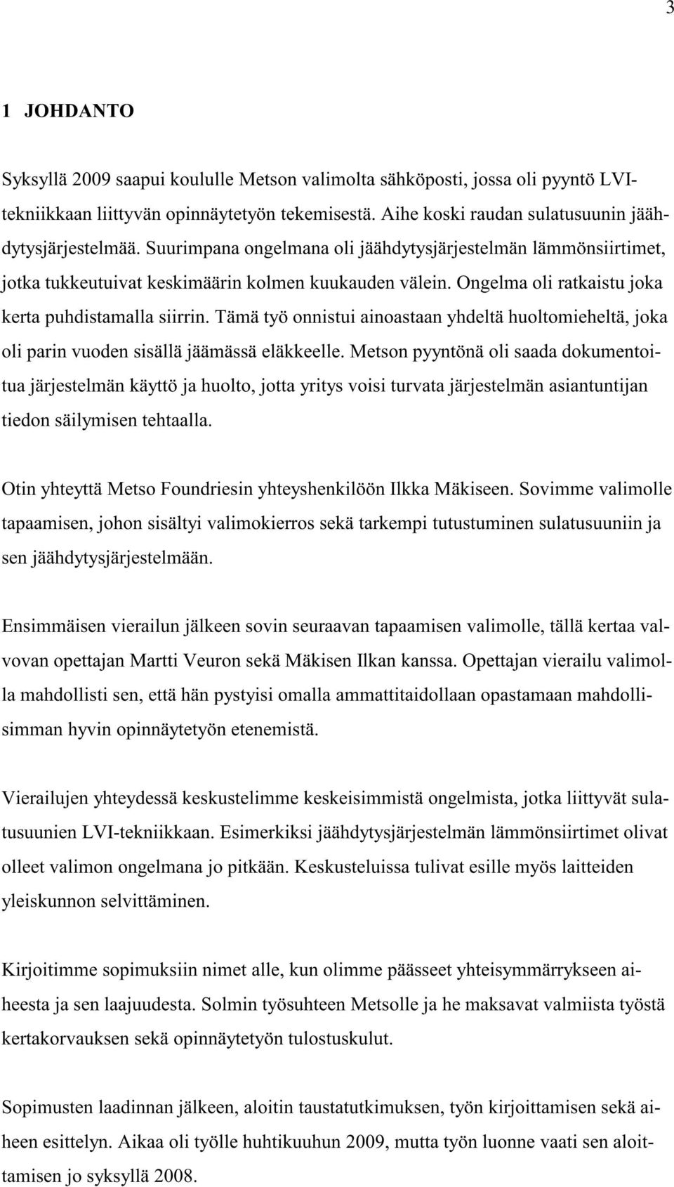 Tämä työ onnistui ainoastaan yhdeltä huoltomieheltä, joka oli parin vuoden sisällä jäämässä eläkkeelle.