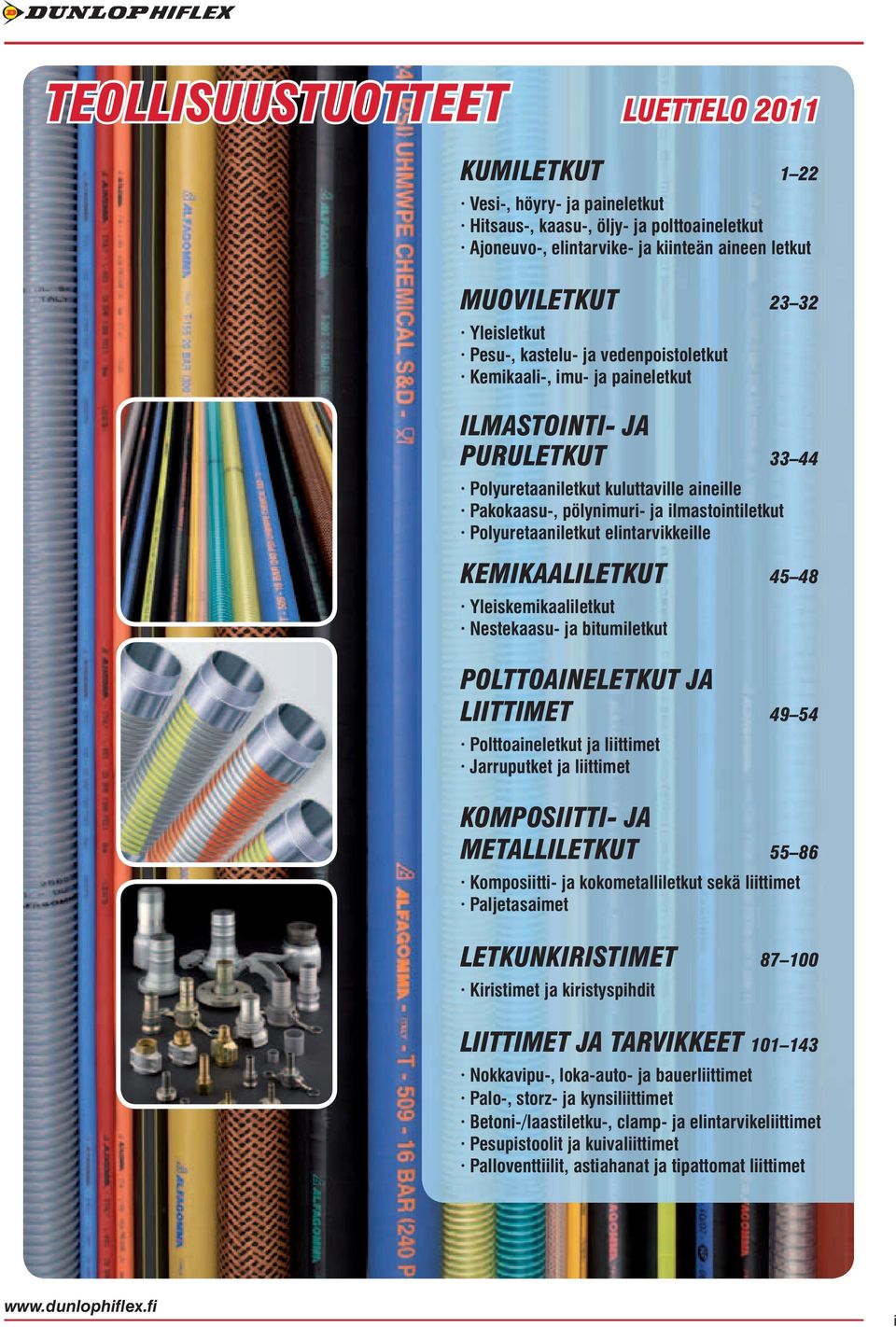 pölynimuri- ja ilmastointiletkut Polyuretaaniletkut elintarvikkeille KEMIKAALILETKUT 45 48 Yleiskemikaaliletkut Nestekaasu- ja bitumiletkut POLTTOAINELETKUT JA LIITTIMET 49 54 Polttoaineletkut ja