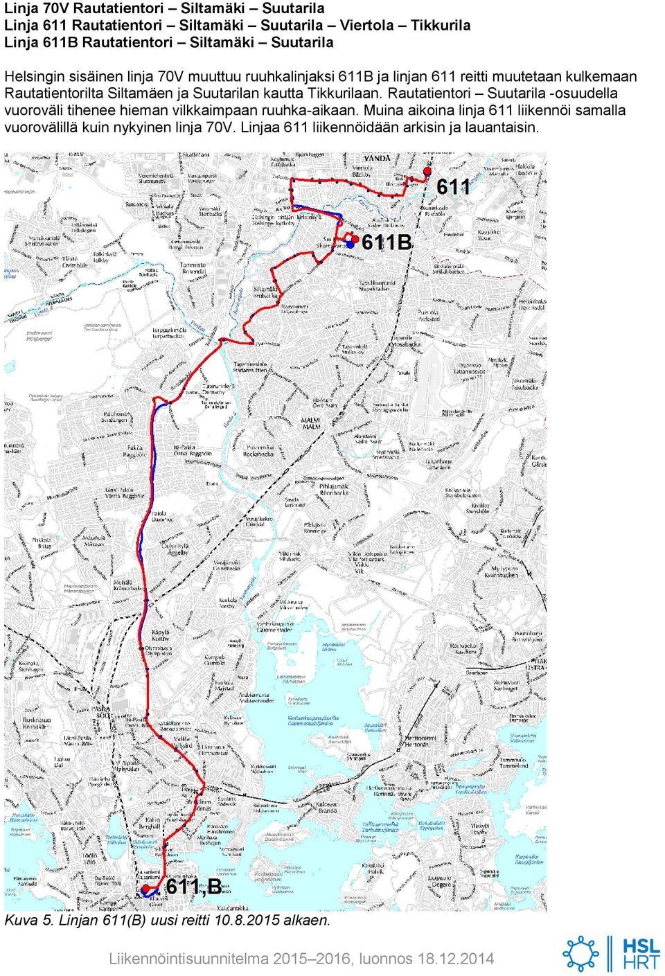 Suutarilan kautta Tikkurilaan. Rautatientori Suutarila -osuudella vuoroväli tihenee hieman vilkkaimpaan ruuhka-aikaan.