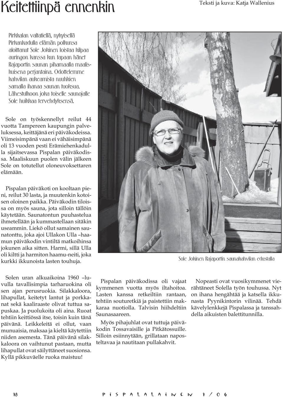 Sole on työskennellyt reilut 44 vuotta Tampereen kaupungin palveluksessa, keittäjänä eri päiväkodeissa.