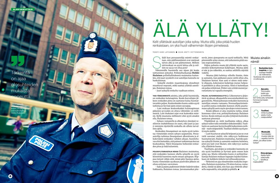 Sikäli kun perusautoilija miettii renkaitaan, niin päällimmäisinä ovat mielessä talven alku ja sen päättyminen. Milloin talvirenkaat on syytä laittaa alle ja milloin ne saa ja voi ottaa pois?