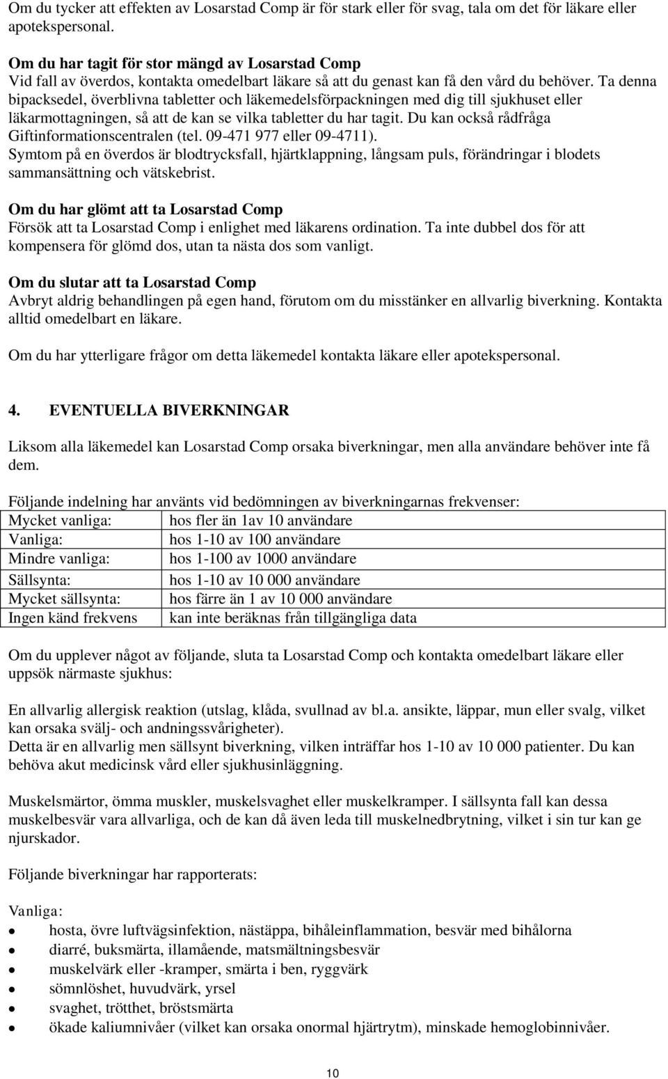 Ta denna bipacksedel, överblivna tabletter och läkemedelsförpackningen med dig till sjukhuset eller läkarmottagningen, så att de kan se vilka tabletter du har tagit.