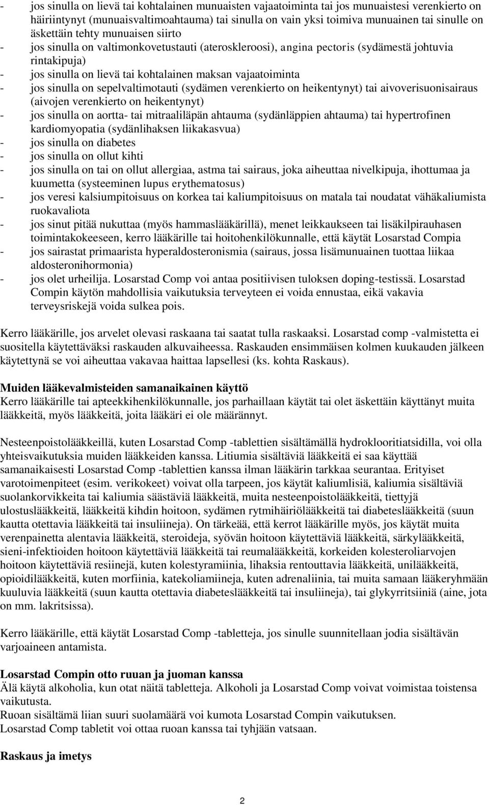 jos sinulla on sepelvaltimotauti (sydämen verenkierto on heikentynyt) tai aivoverisuonisairaus (aivojen verenkierto on heikentynyt) - jos sinulla on aortta- tai mitraaliläpän ahtauma (sydänläppien