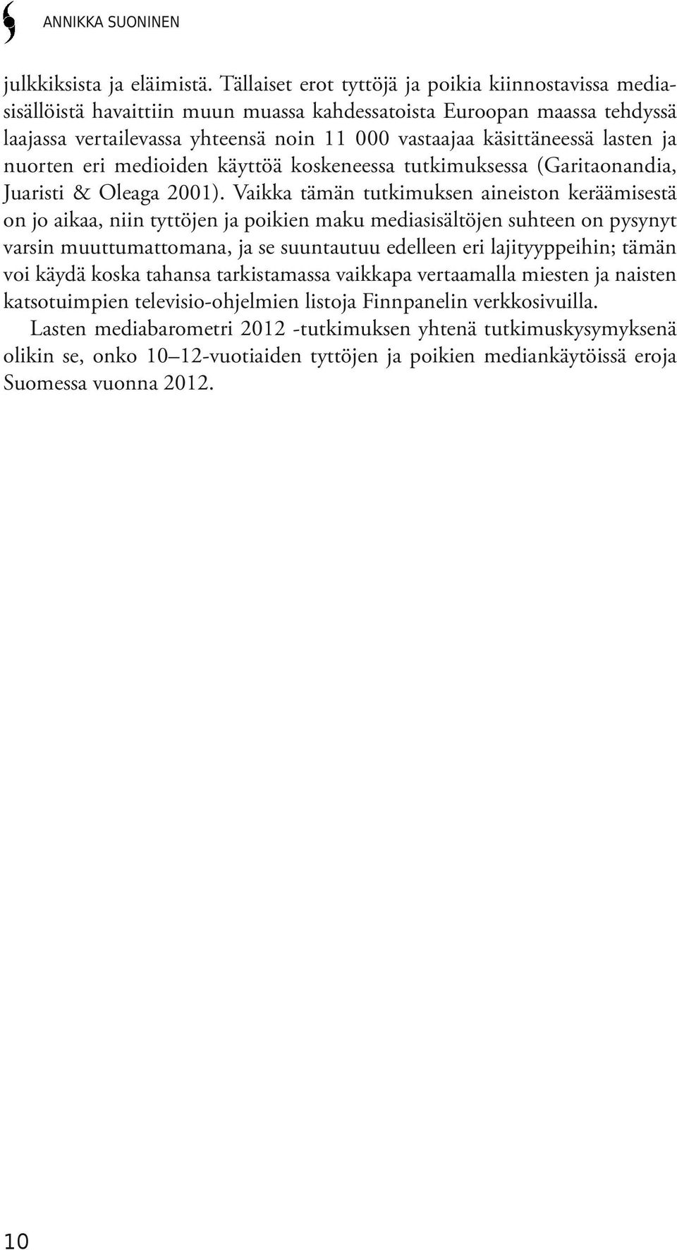 lasten ja nuorten eri medioiden käyttöä koskeneessa tutkimuksessa (Garitaonandia, Juaristi & Oleaga 2001).