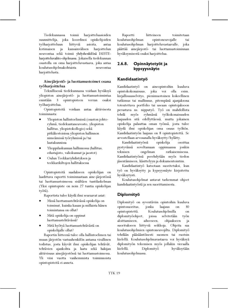 Ainejärjestö- ja luottamustoimet osana työharjoittelua Teknillisessä tiedekunnassa voidaan hyväksyä yliopiston ainejärjestö- ja luottamustoimintaa enintään 3 opintopisteen verran osaksi