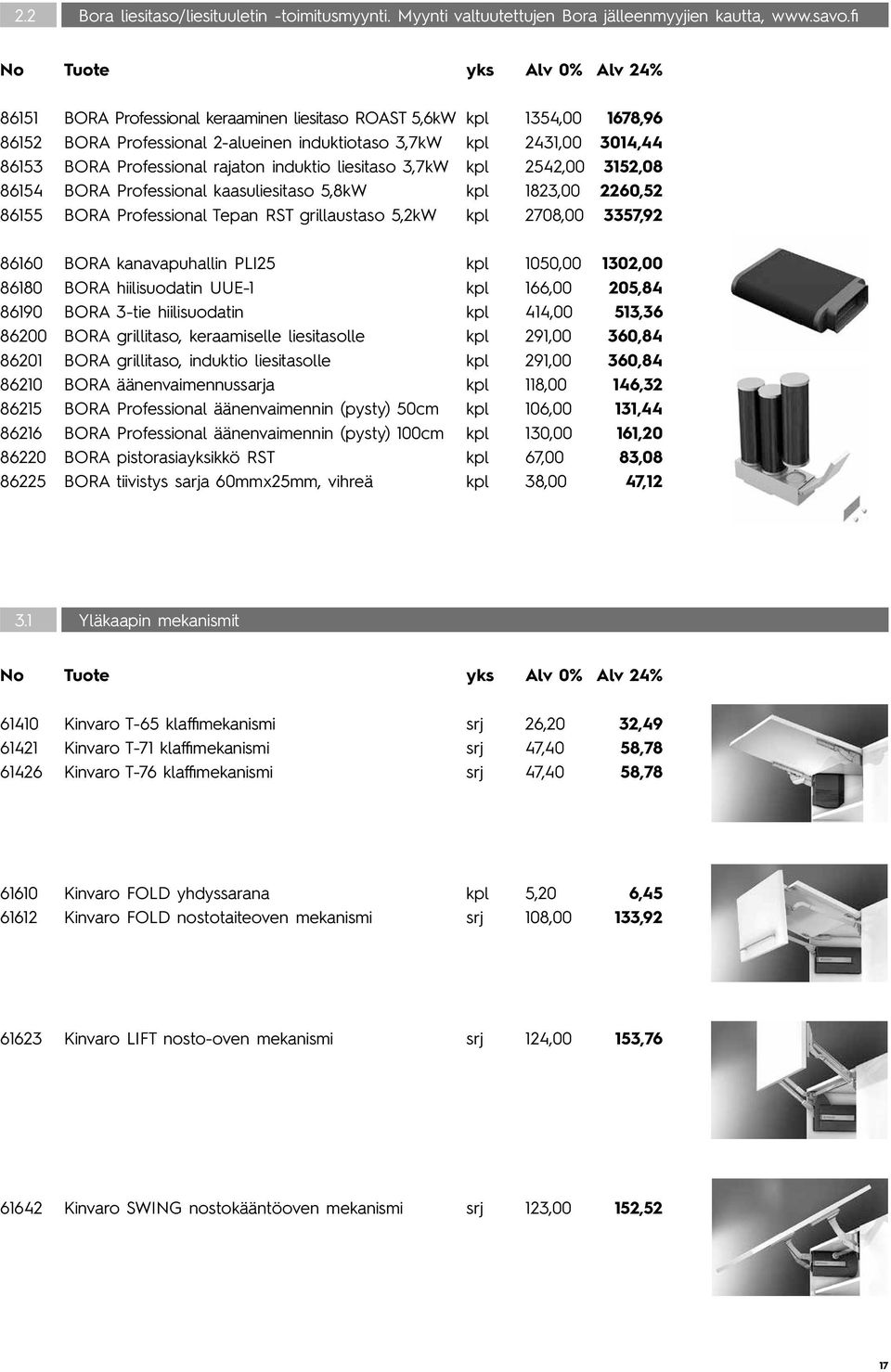 liesitaso 3,7kW kpl 2542,00 3152,08 86154 BORA Professional kaasuliesitaso 5,8kW kpl 1823,00 2260,52 86155 BORA Professional Tepan RST grillaustaso 5,2kW kpl 2708,00 3357,92 86160 BORA kanavapuhallin