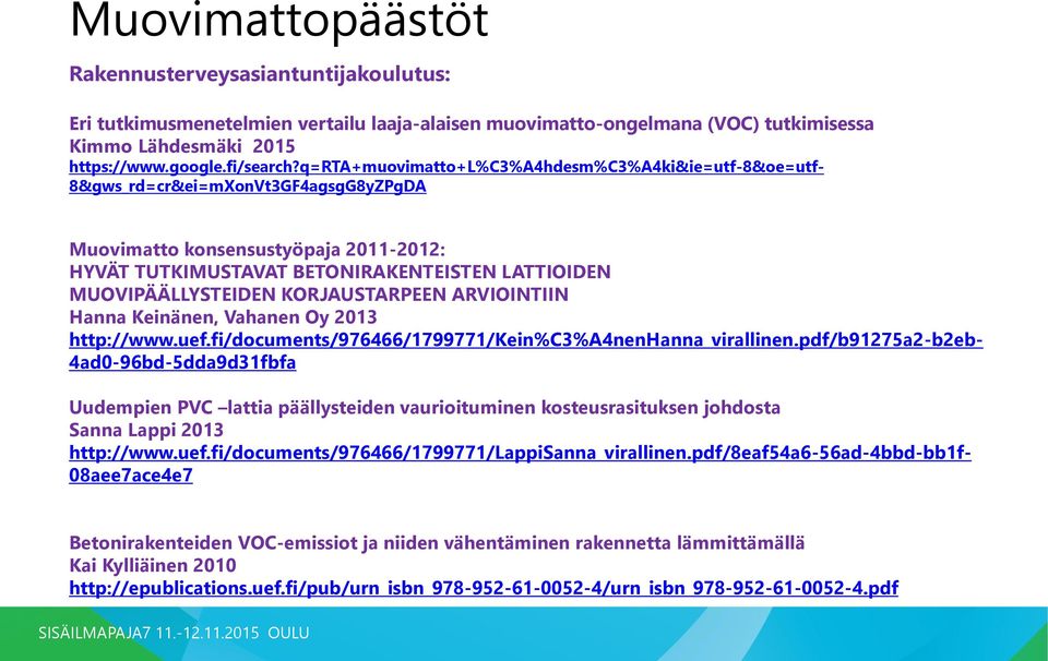 MUOVIPÄÄLLYSTEIDEN KORJAUSTARPEEN ARVIOINTIIN Hanna Keinänen, Vahanen Oy 2013 http://www.uef.fi/documents/976466/1799771/kein%c3%a4nenhanna_virallinen.