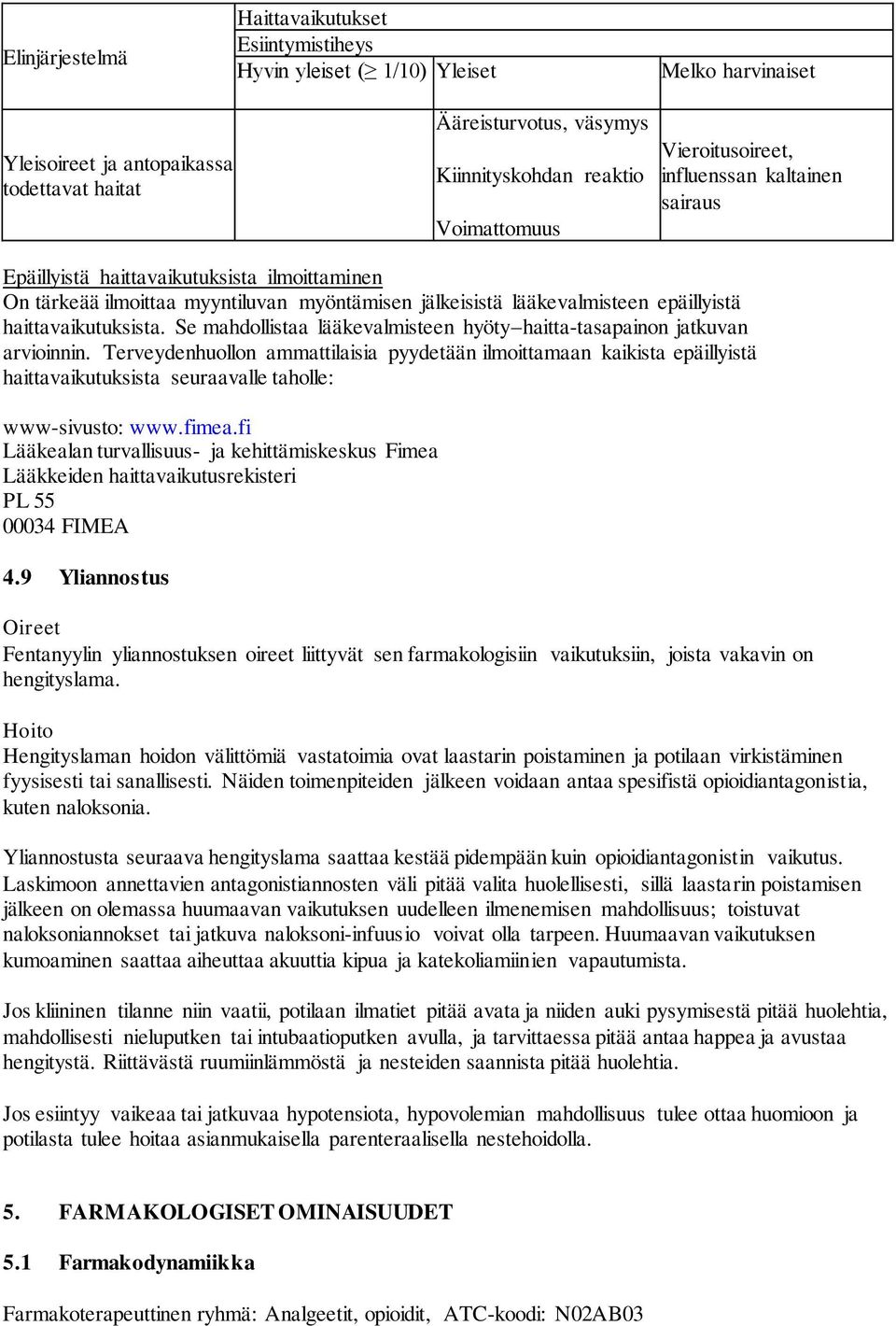 haittavaikutuksista. Se mahdollistaa lääkevalmisteen hyöty haitta-tasapainon jatkuvan arvioinnin.