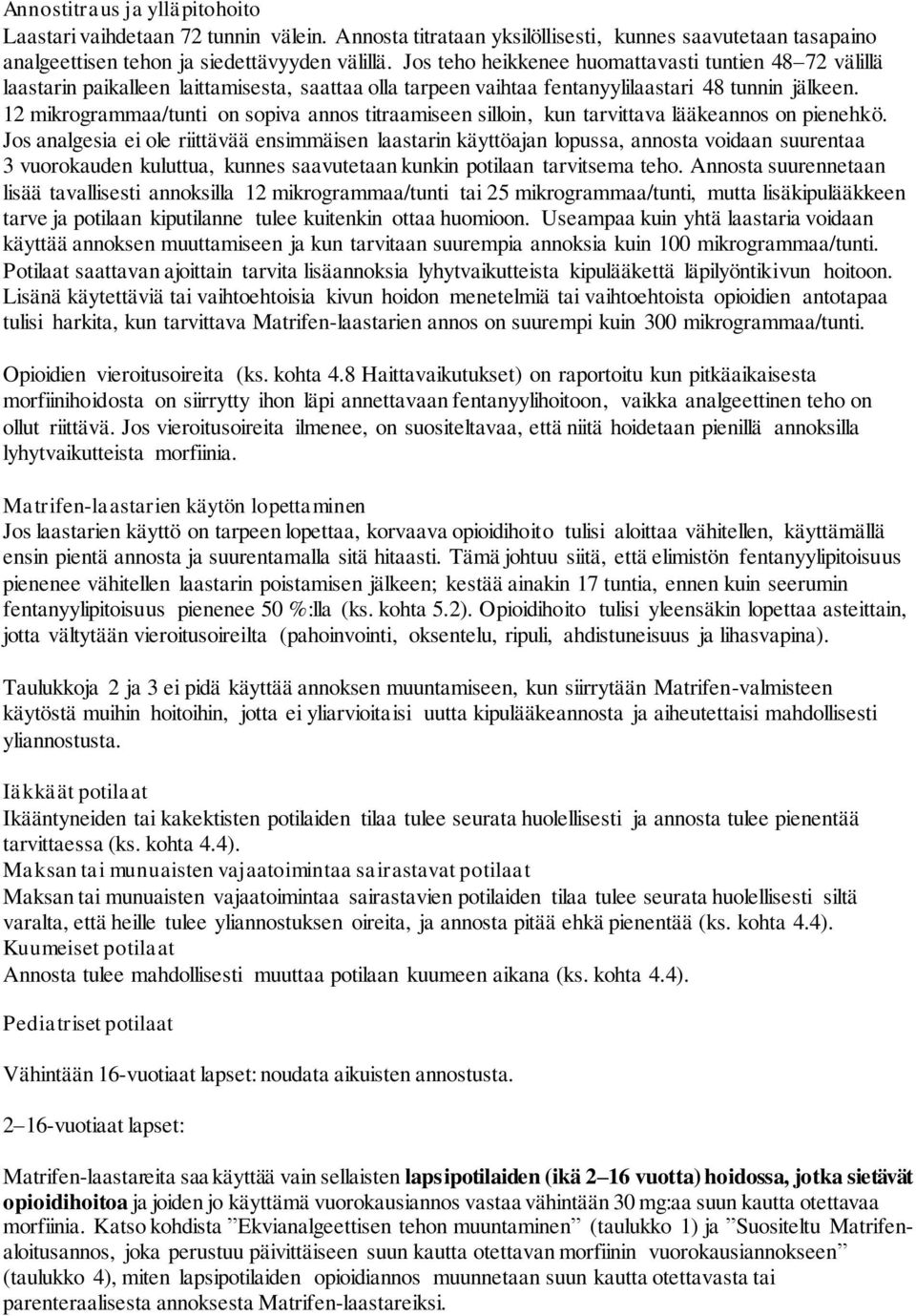 12 mikrogrammaa/tunti on sopiva annos titraamiseen silloin, kun tarvittava lääkeannos on pienehkö.