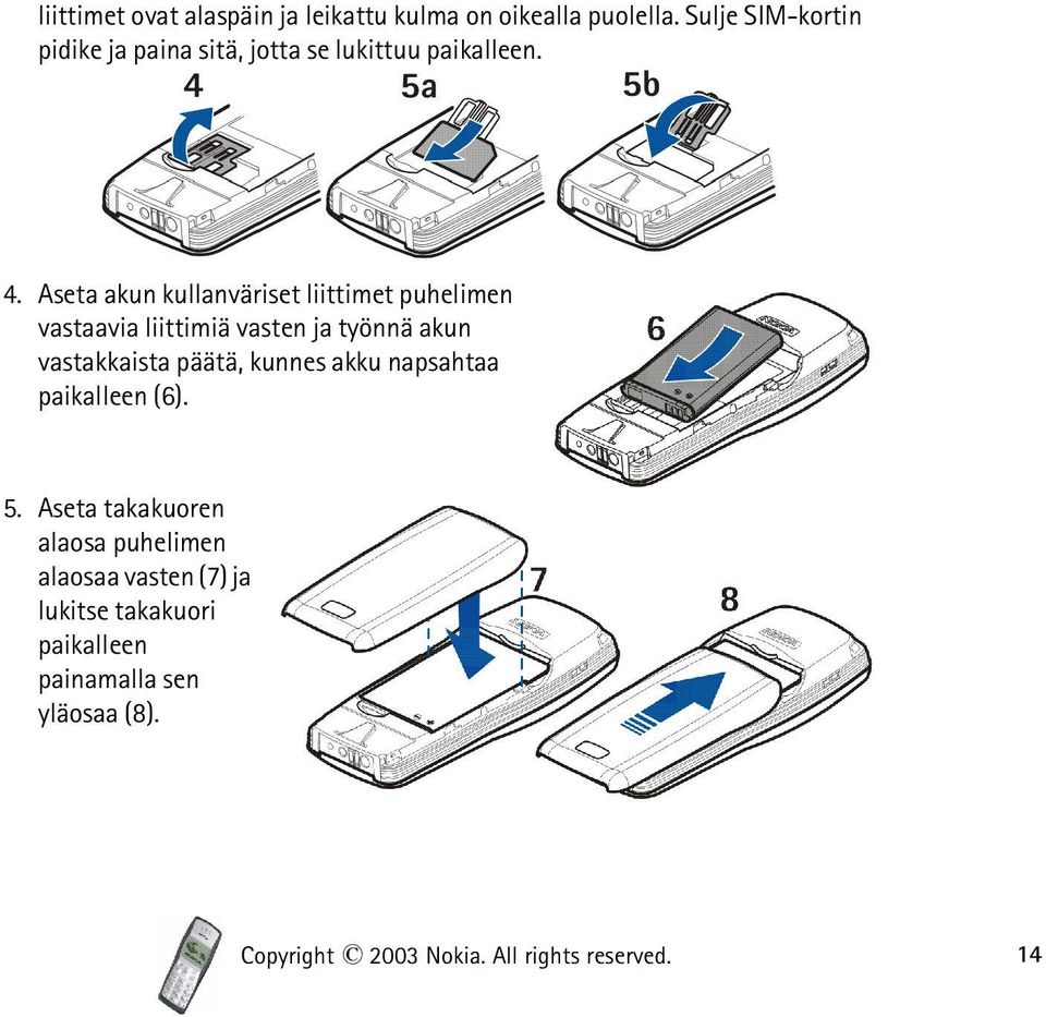 Aseta akun kullanväriset liittimet puhelimen vastaavia liittimiä vasten ja työnnä akun vastakkaista päätä,