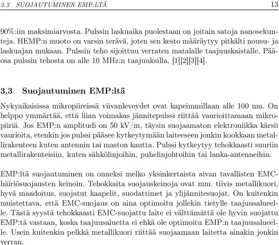 Pääosa pulssin tehosta on alle 10 MHz:n taajuuksilla. [1][2][3][4]. 3.3 Suojautuminen EMP:ltä Nykyaikaisissa mikropiireissä viivanleveydet ovat kapeimmillaan alle 100 nm.