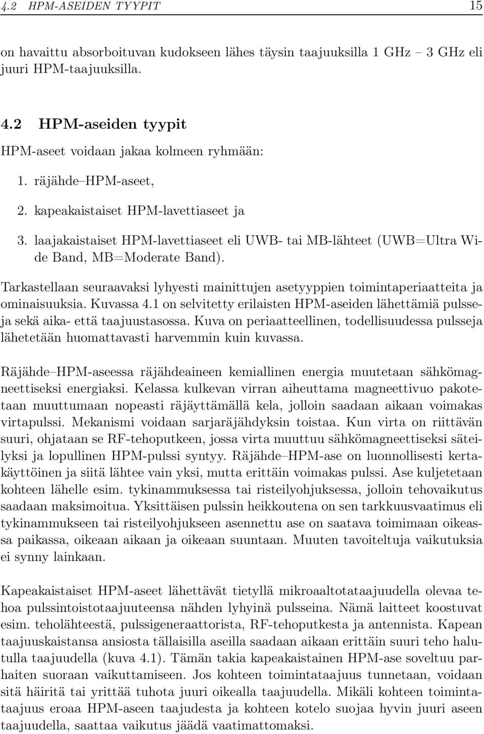 Tarkastellaan seuraavaksi lyhyesti mainittujen asetyyppien toimintaperiaatteita ja ominaisuuksia. Kuvassa 4.1 on selvitetty erilaisten HPM-aseiden lähettämiä pulsseja sekä aika- että taajuustasossa.