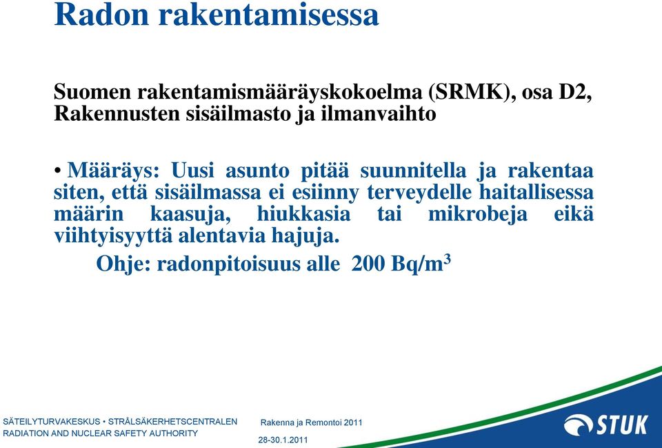 siten, että sisäilmassa ei esiinny terveydelle haitallisessa määrin kaasuja,