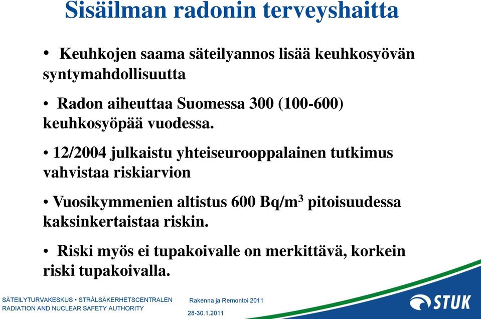 12/2004 julkaistu yhteiseurooppalainen tutkimus vahvistaa riskiarvion Vuosikymmenien altistus