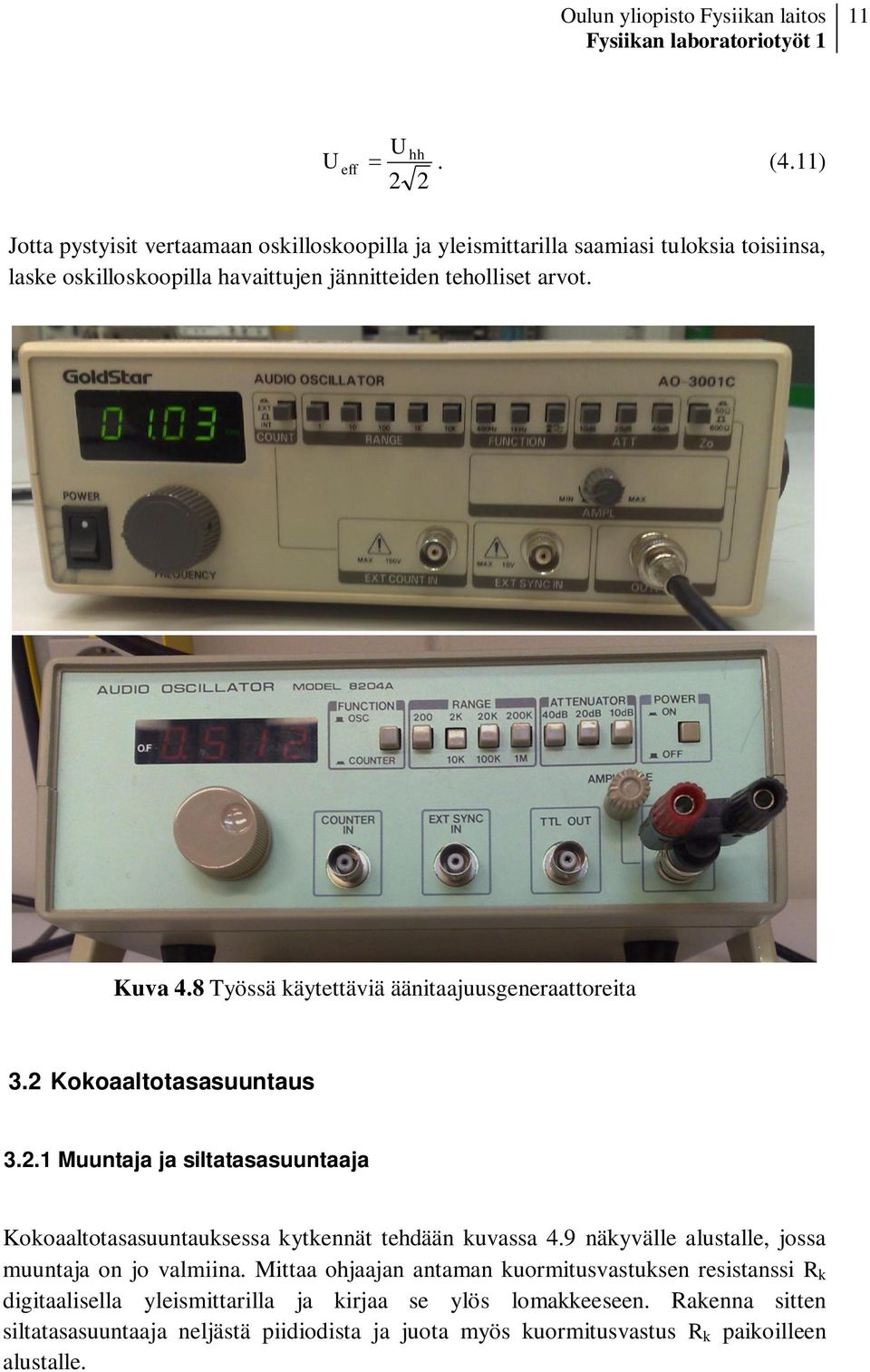 arvot. Kuva 4.8 Työssä käytettäviä äänitaajuusgeneraattoreita 3.2 Kokoaaltotasasuuntaus 3.2.1 Muuntaja ja siltatasasuuntaaja Kokoaaltotasasuuntauksessa kytkennät tehdään kuvassa 4.