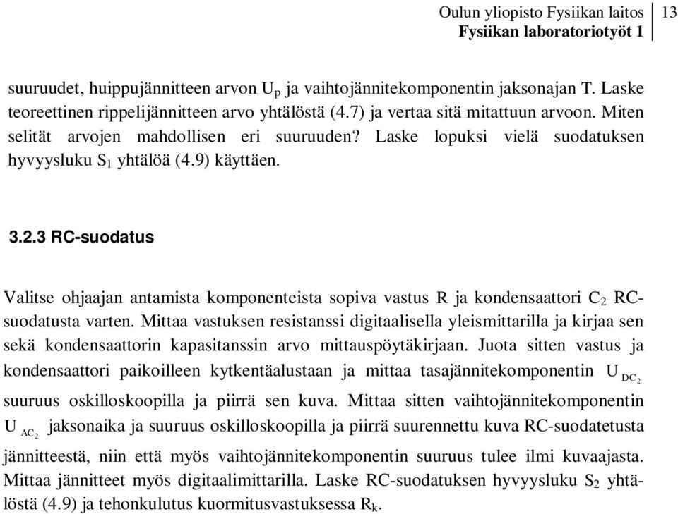 3 RC-suodatus Valitse ohjaajan antamista komponenteista sopiva vastus R ja kondensaattori C 2 RCsuodatusta varten.