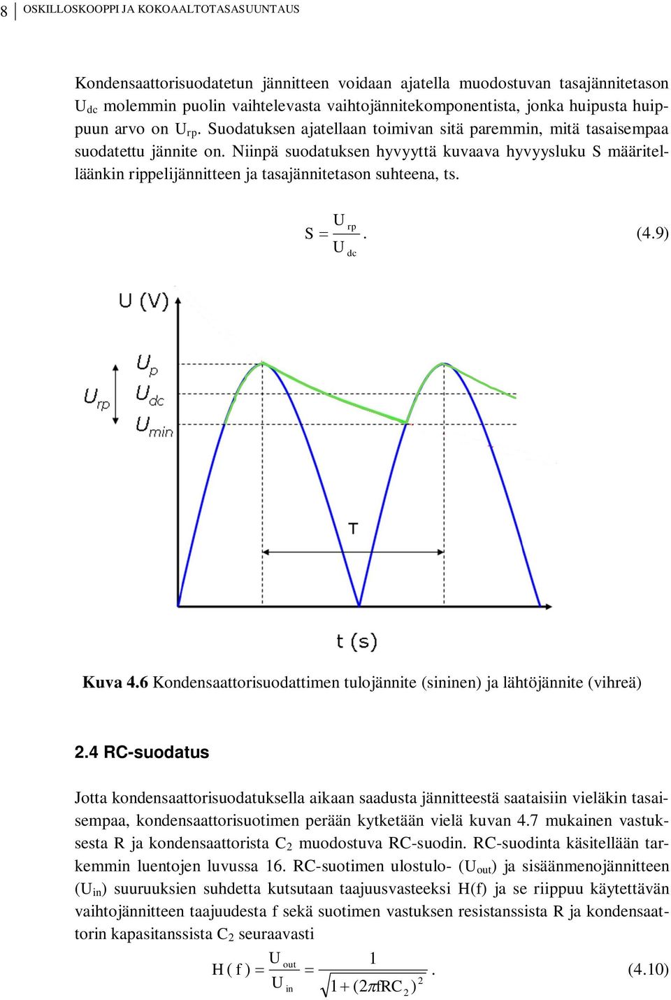 Niinpä suodatuksen hyvyyttä kuvaava hyvyysluku S määritelläänkin rippelijännitteen ja tasajännitetason suhteena, ts. rp S. (4.9) dc Kuva 4.