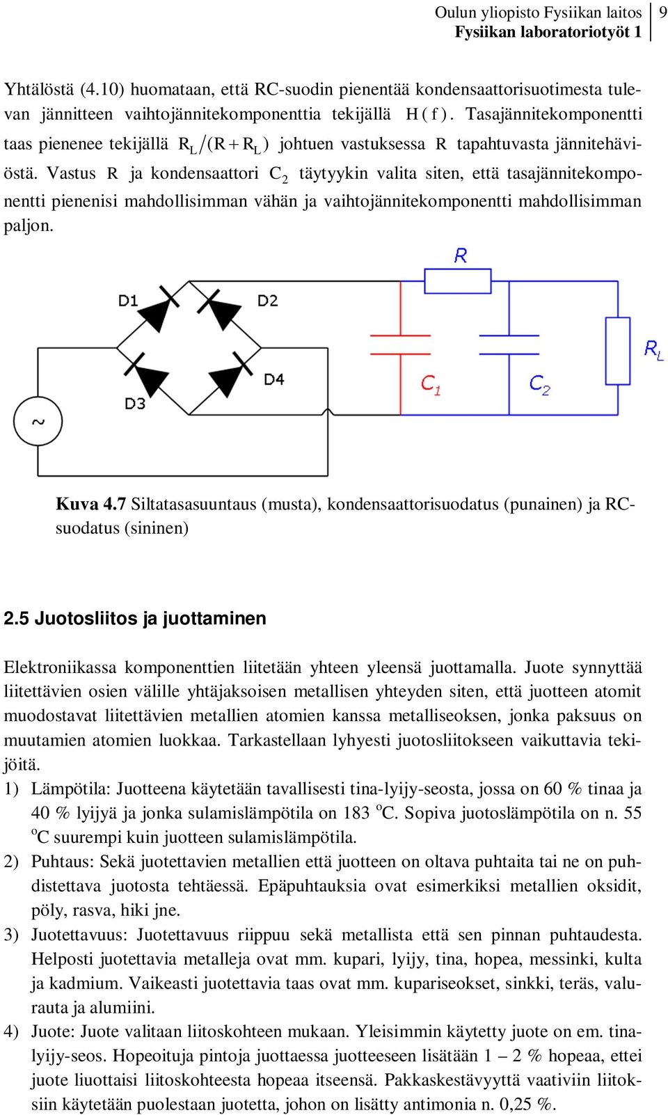 Vastus R ja kondensaattori C 2 täytyykin valita siten, että tasajännitekomponentti pienenisi mahdollisimman vähän ja vaihtojännitekomponentti mahdollisimman paljon. Kuva 4.