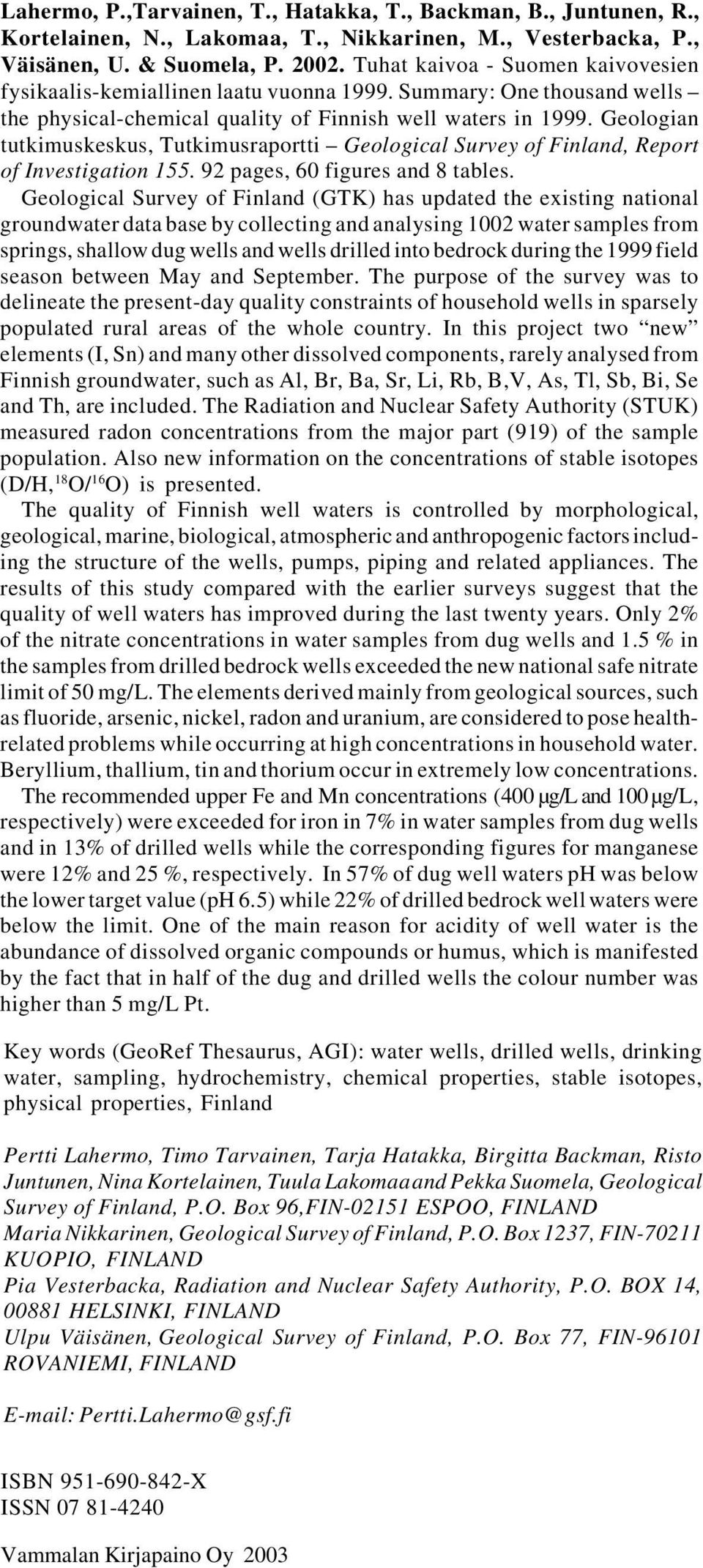 Geologian tutkimuskeskus, Tutkimusraportti Geological Survey of Finland, Report of Investigation 155. 92 pages, 60 figures and 8 tables.