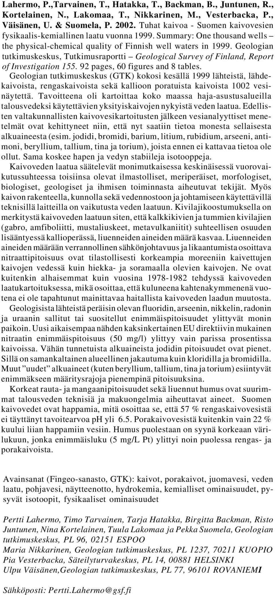 Geologian tutkimuskeskus, Tutkimusraportti Geological Survey of Finland, Report of Investigation 155. 92 pages, 60 figures and 8 tables.