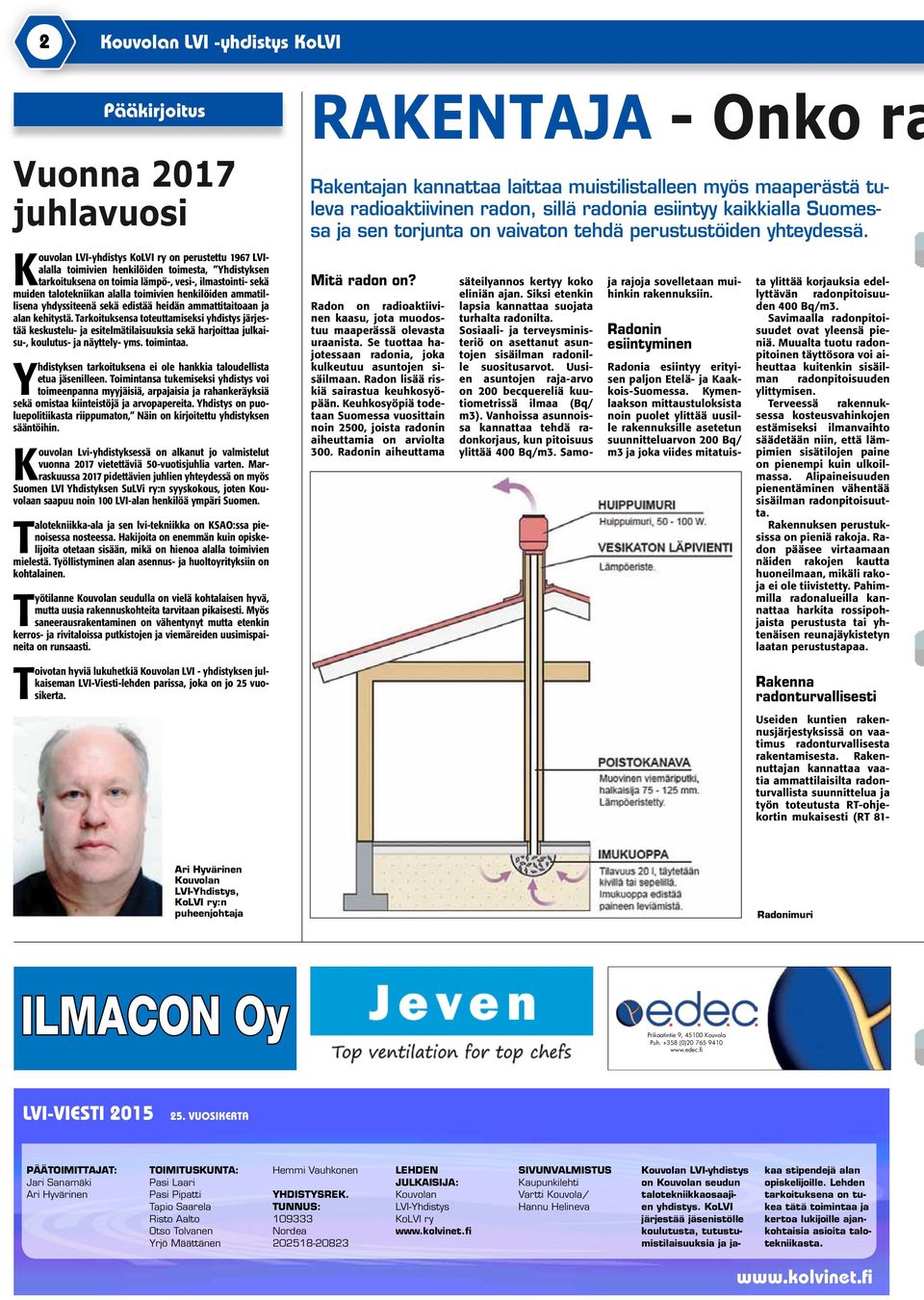 Tarkoituksensa toteuttamiseksi yhdistys järjestää keskustelu- ja esitelmätilaisuuksia sekä harjoittaa julkaisu-, koulutus- ja näyttely- yms. toimintaa.