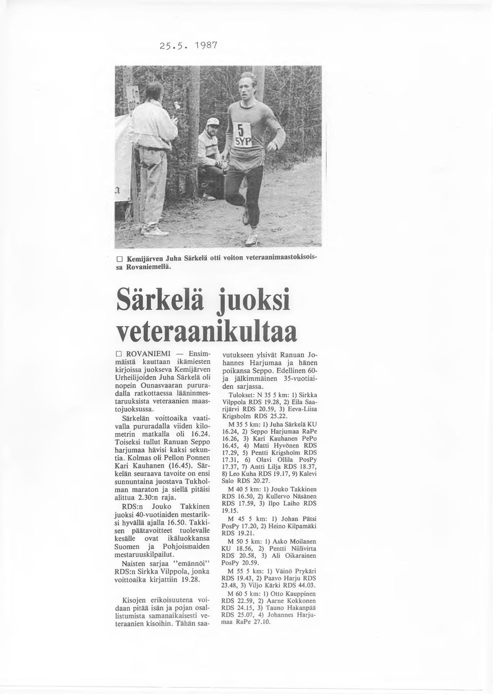 lääninmestaruuksista veteraanien m aastojuoksussa. Särkelän voittoaika vaativalla pururadalla viiden kilom etrin m atkalla oli 16.24. Toiseksi tullut R anuan Seppo harjum aa hävisi kaksi sekuntia.