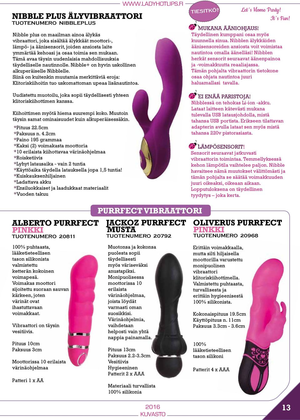 Siinä on kuitenkin muutamia merkittäviä eroja: Klitoriskiihoitin tuo uskomattoman upeaa lisänautintoa. Uudistettu muotoilu, joka sopii täydellisesti yhteen klitoriskiihottimen kanssa.
