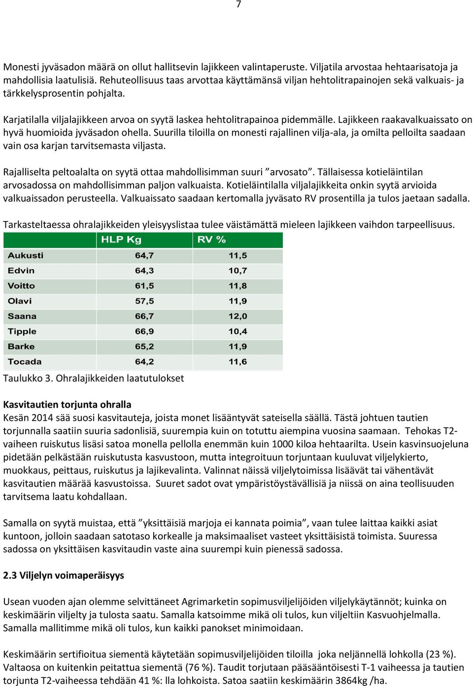 Lajikkeen raakavalkuaissato on hyvä huomioida jyväsadon ohella. Suurilla tiloilla on monesti rajallinen vilja-ala, ja omilta pelloilta saadaan vain osa karjan tarvitsemasta viljasta.