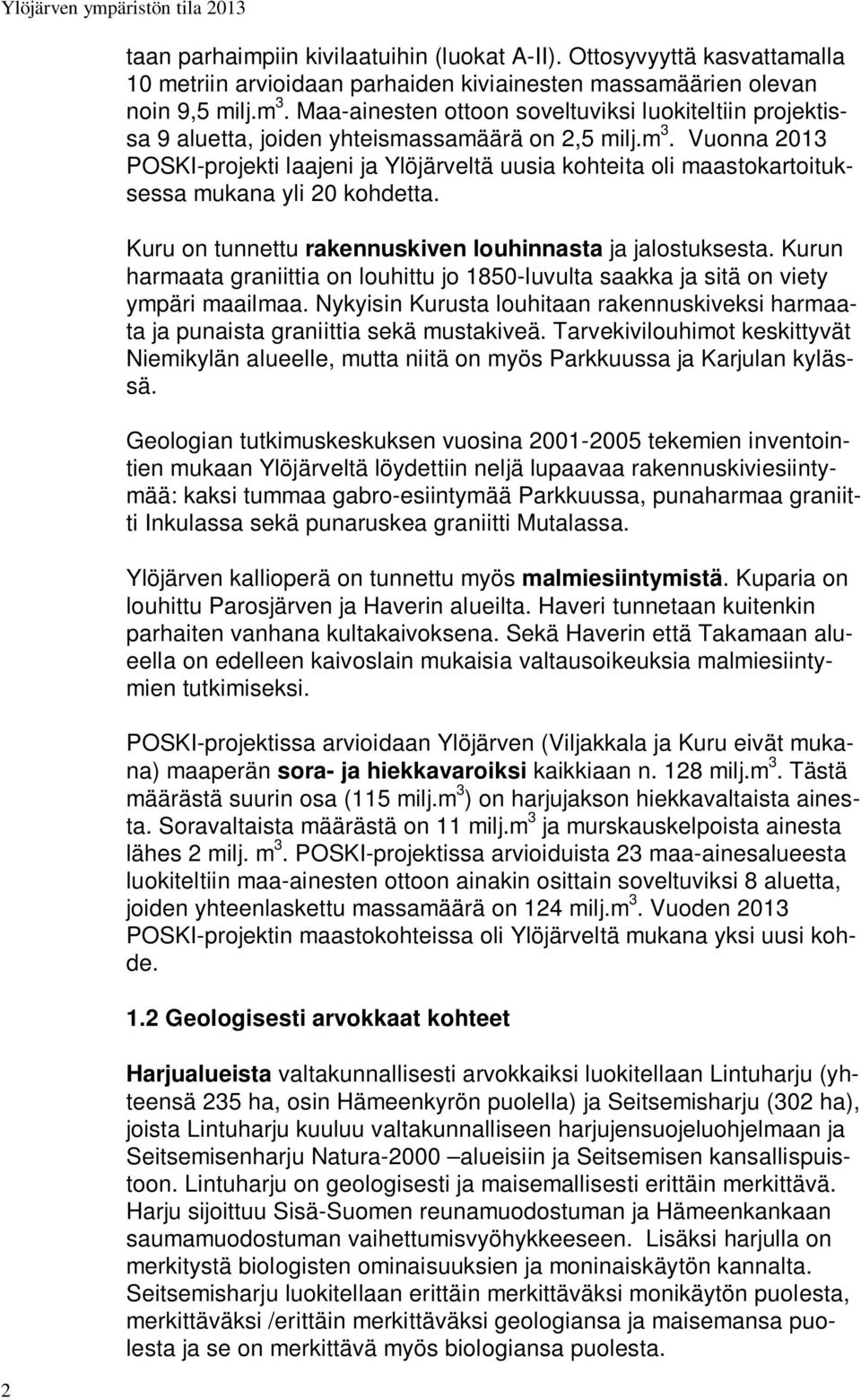 Vuonna 2013 POSKI-projekti laajeni ja Ylöjärveltä uusia kohteita oli maastokartoituksessa mukana yli 20 kohdetta. Kuru on tunnettu rakennuskiven louhinnasta ja jalostuksesta.