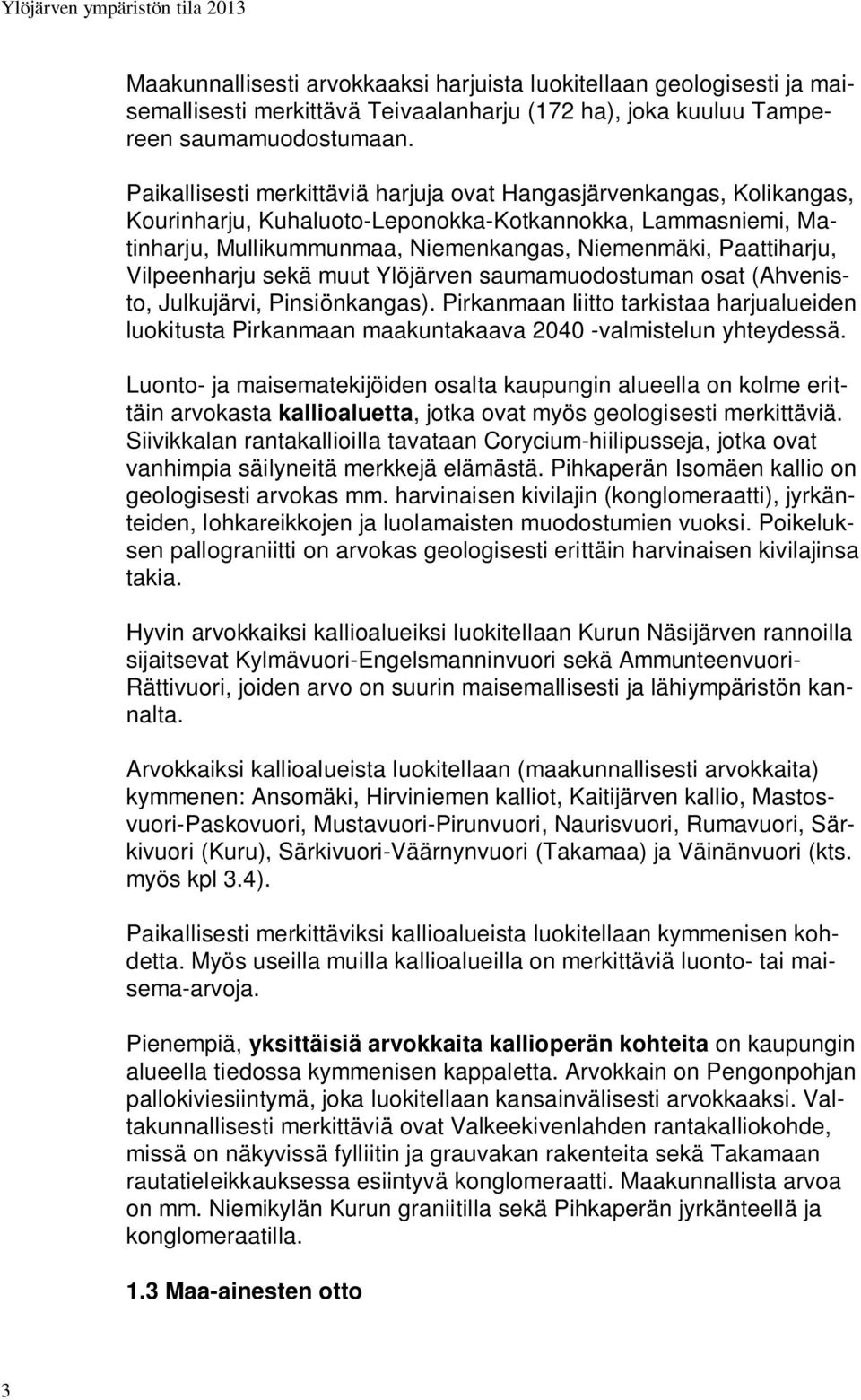 Vilpeenharju sekä muut Ylöjärven saumamuodostuman osat (Ahvenisto, Julkujärvi, Pinsiönkangas).