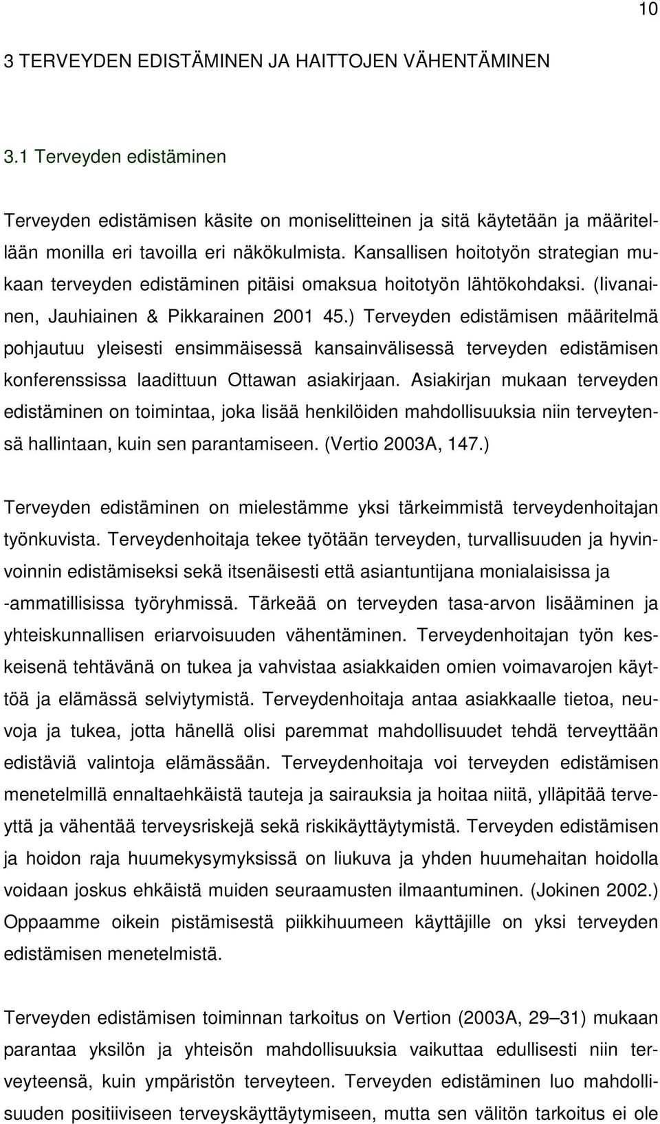 ) Terveyden edistämisen määritelmä pohjautuu yleisesti ensimmäisessä kansainvälisessä terveyden edistämisen konferenssissa laadittuun Ottawan asiakirjaan.