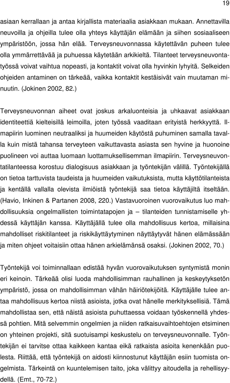 Selkeiden ohjeiden antaminen on tärkeää, vaikka kontaktit kestäisivät vain muutaman minuutin. (Jokinen 2002, 82.