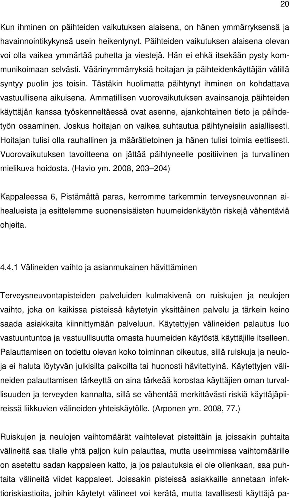Tästäkin huolimatta päihtynyt ihminen on kohdattava vastuullisena aikuisena.