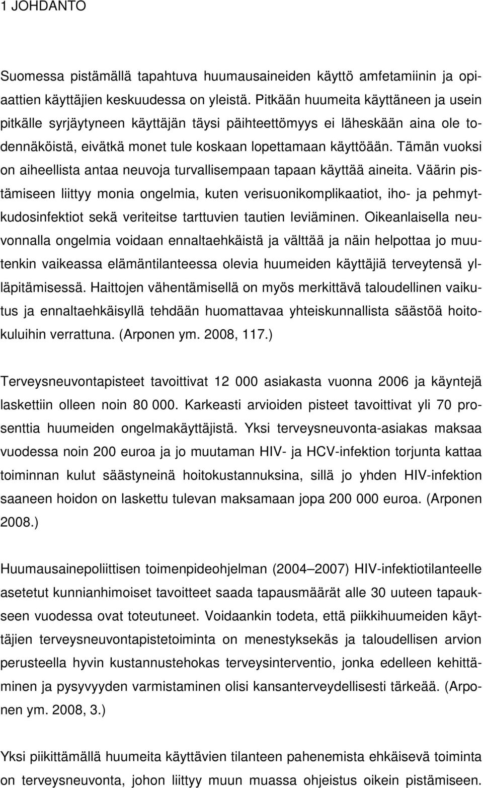 Tämän vuoksi on aiheellista antaa neuvoja turvallisempaan tapaan käyttää aineita.