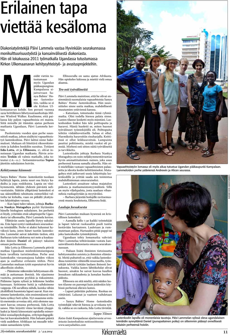 Meidät vietiin tutustumaan myös Ugandan pääkaupungissa Kampalassa sijaitsevaan Sanyu Babies Home -lastenkotiin, vaikka se ei ole Kirkon Ulkomaanavun kohde.