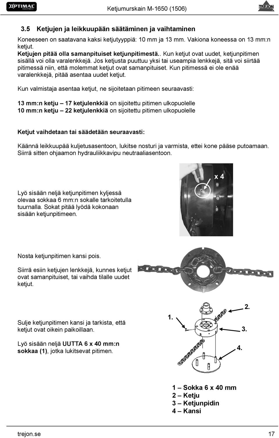 Kun pitimessä ei ole enää varalenkkejä, pitää asentaa uudet ketjut.