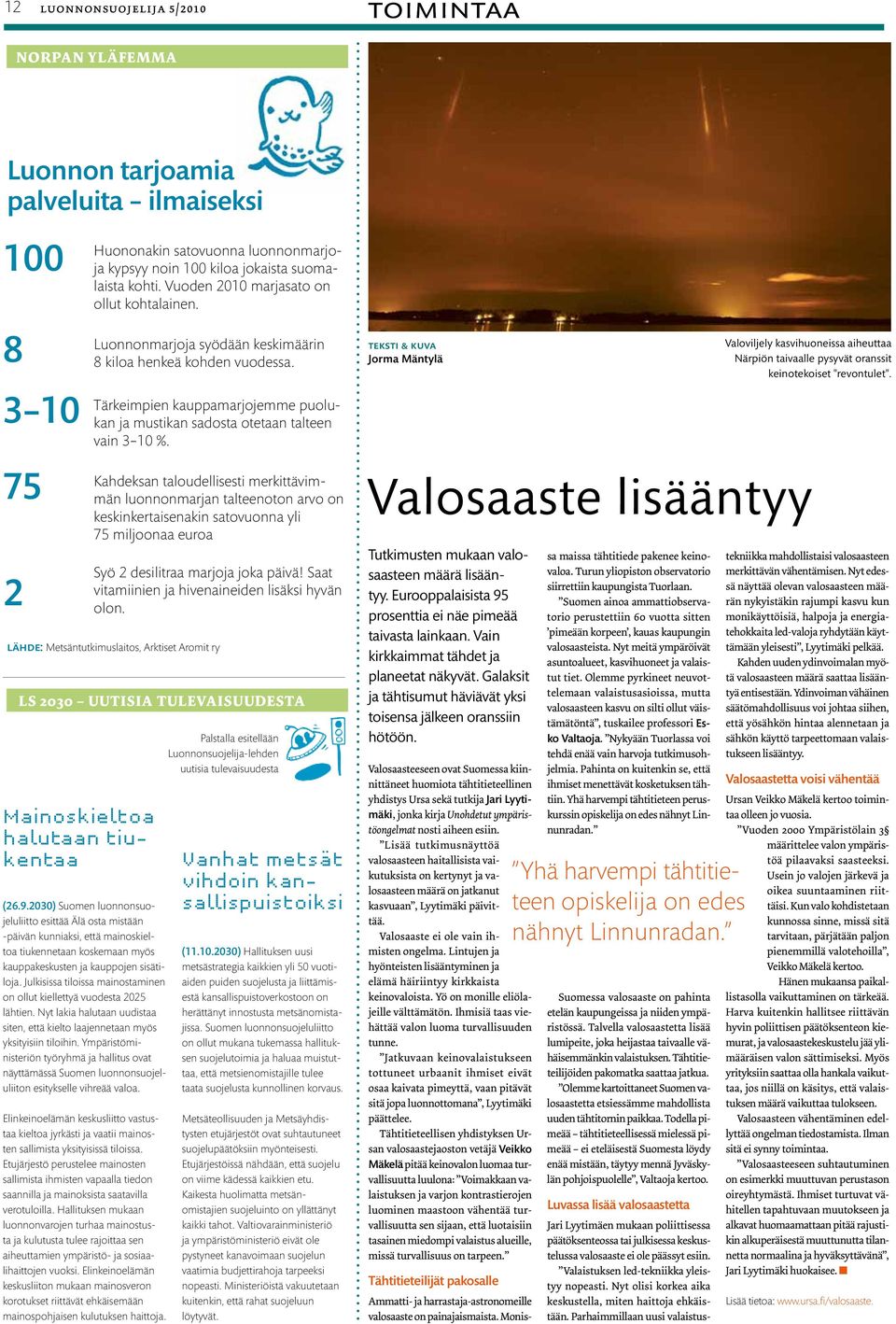 2030) Suomen luonnonsuojeluliitto esittää Älä osta mistään -päivän kunniaksi, että mainoskieltoa tiukennetaan koskemaan myös kauppakeskusten ja kauppojen sisätiloja.