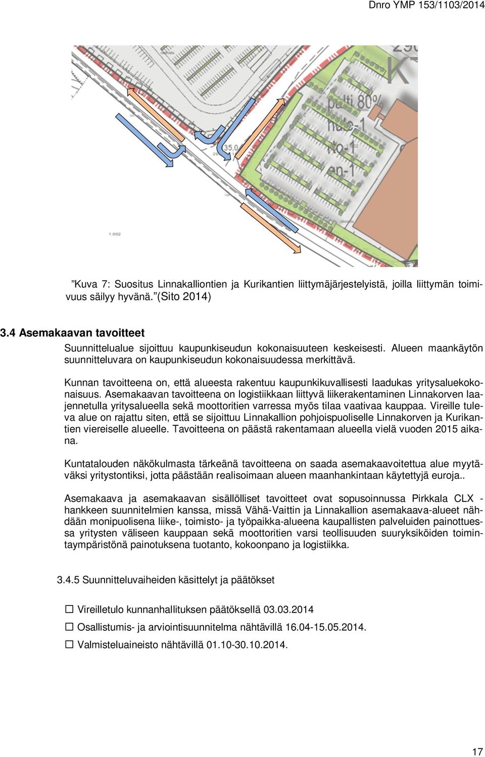 Kunnan tavoitteena on, että alueesta rakentuu kaupunkikuvallisesti laadukas yritysaluekokonaisuus.