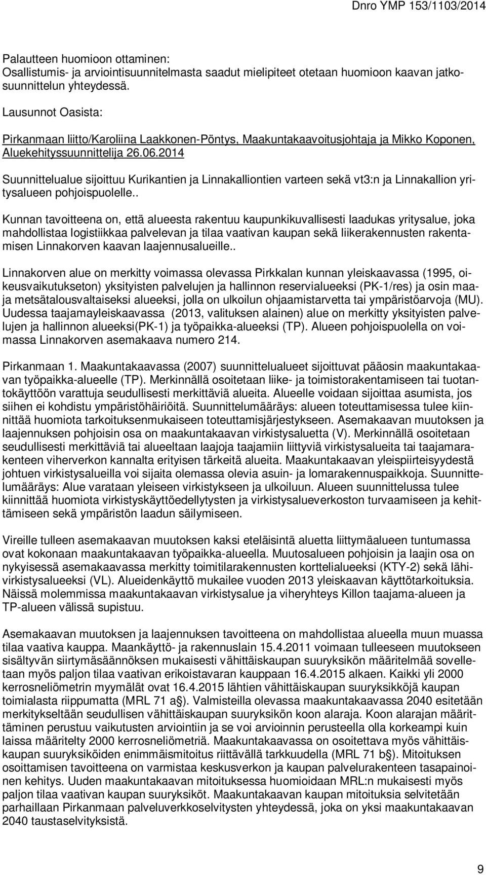2014 Suunnittelualue sijoittuu Kurikantien ja Linnakalliontien varteen sekä vt3:n ja Linnakallion yritysalueen pohjoispuolelle.