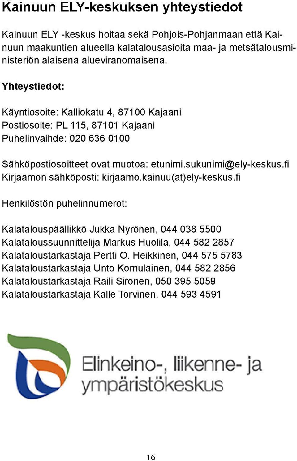 sukunimi@ely-keskus.fi Kirjaamon sähköposti: kirjaamo.kainuu(at)ely-keskus.