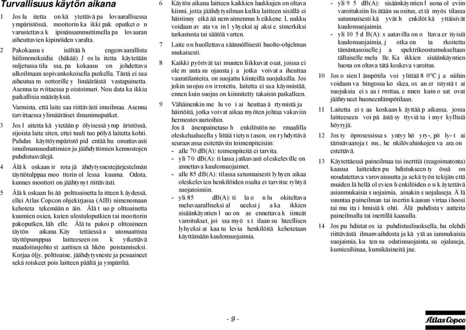 Tästä ei saa aiheutua m oottorille y limääräistä vastapainetta. Asenna ta rvittaessa p oistoimuri. Nou data ka ikkia paikallisia määräyksiä. Varmista, että laite saa riittävästi imuilmaa.